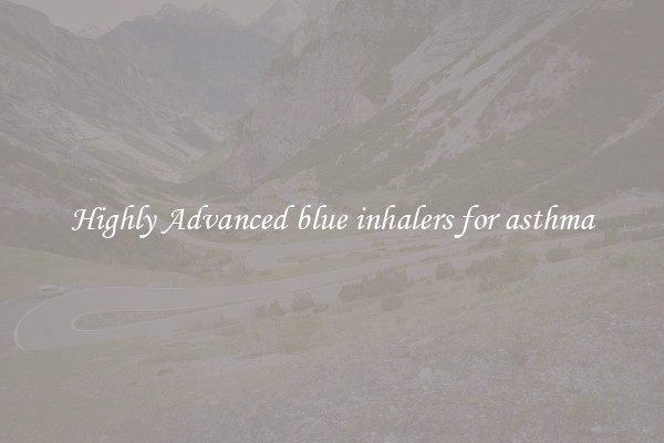 Highly Advanced blue inhalers for asthma