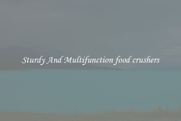 Sturdy And Multifunction food crushers