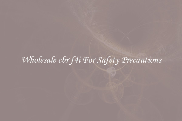 Wholesale cbr f4i For Safety Precautions