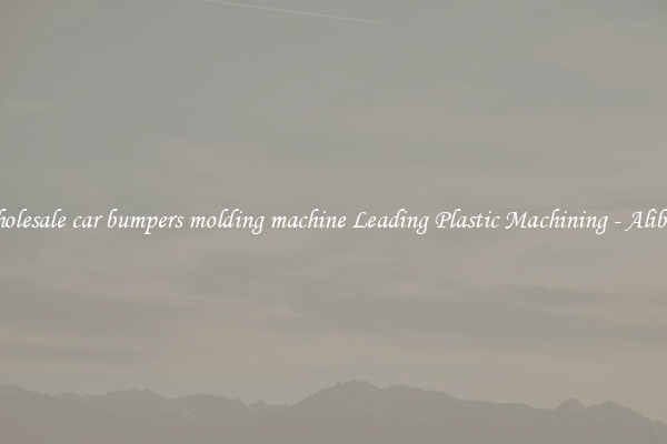 Wholesale car bumpers molding machine Leading Plastic Machining - Alibaba