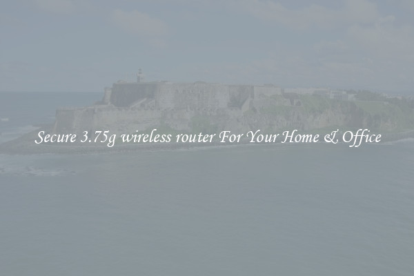 Secure 3.75g wireless router For Your Home & Office