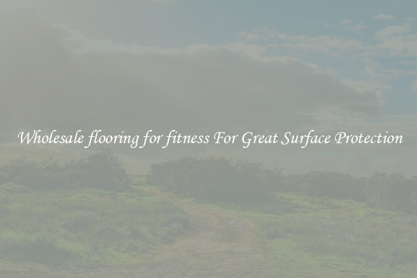 Wholesale flooring for fitness For Great Surface Protection