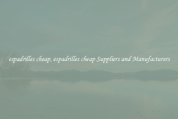 espadrilles cheap, espadrilles cheap Suppliers and Manufacturers