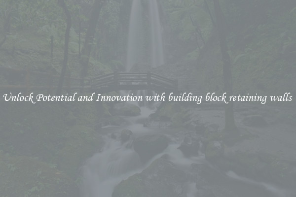 Unlock Potential and Innovation with building block retaining walls 