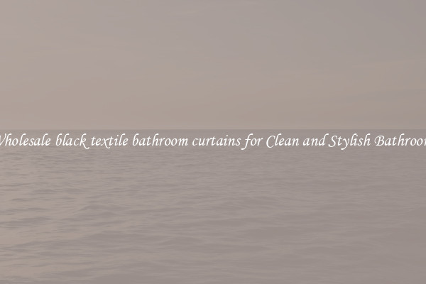 Wholesale black textile bathroom curtains for Clean and Stylish Bathrooms