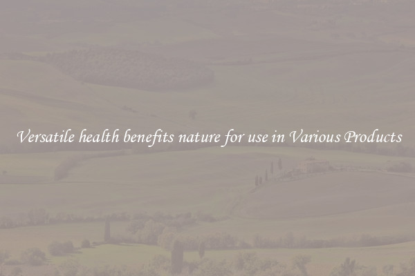 Versatile health benefits nature for use in Various Products