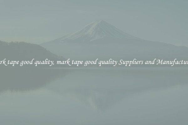 mark tape good quality, mark tape good quality Suppliers and Manufacturers