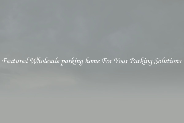 Featured Wholesale parking home For Your Parking Solutions 