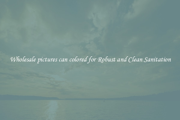 Wholesale pictures can colored for Robust and Clean Sanitation