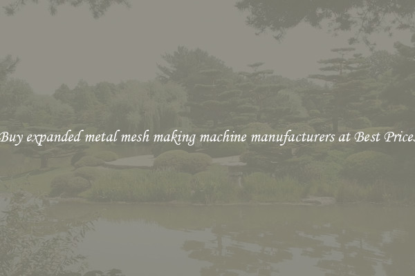 Buy expanded metal mesh making machine manufacturers at Best Prices