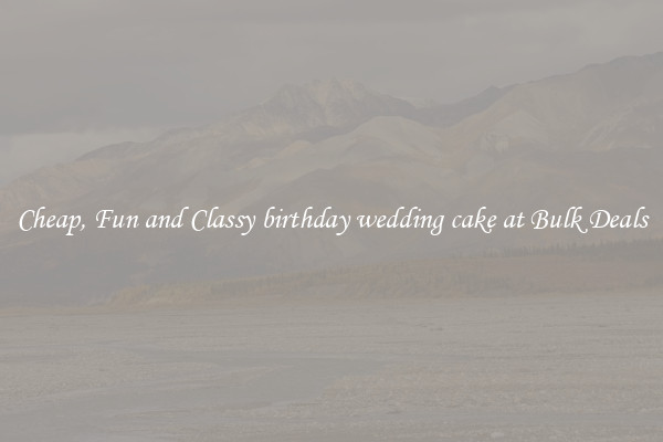 Cheap, Fun and Classy birthday wedding cake at Bulk Deals