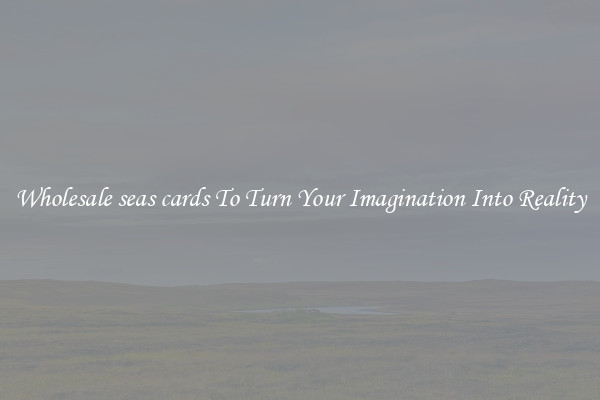 Wholesale seas cards To Turn Your Imagination Into Reality
