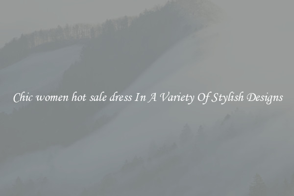 Chic women hot sale dress In A Variety Of Stylish Designs