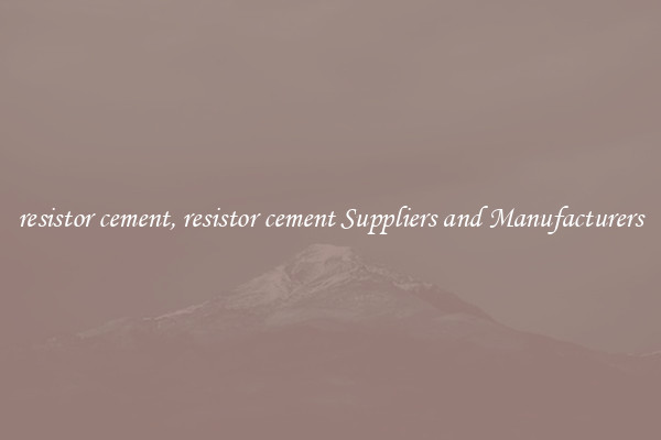 resistor cement, resistor cement Suppliers and Manufacturers