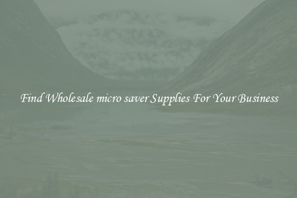 Find Wholesale micro saver Supplies For Your Business