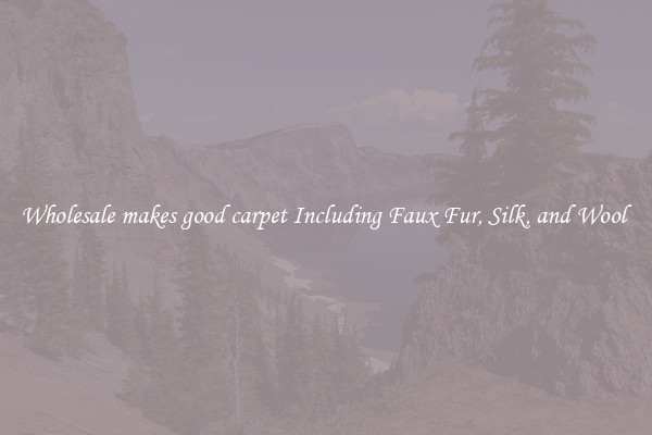 Wholesale makes good carpet Including Faux Fur, Silk, and Wool 