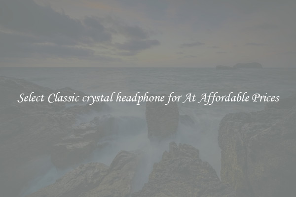 Select Classic crystal headphone for At Affordable Prices