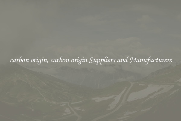 carbon origin, carbon origin Suppliers and Manufacturers