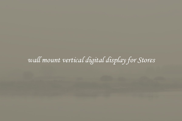 wall mount vertical digital display for Stores