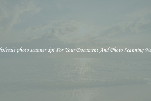 Wholesale photo scanner dpi For Your Document And Photo Scanning Needs