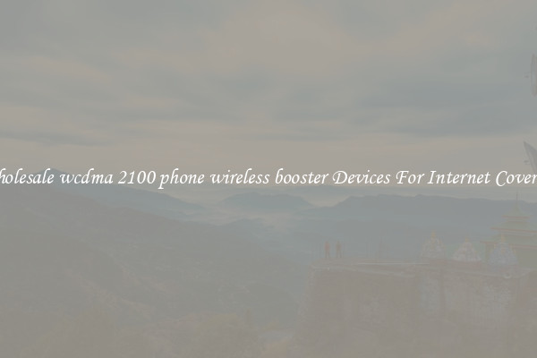 Wholesale wcdma 2100 phone wireless booster Devices For Internet Coverage