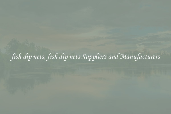 fish dip nets, fish dip nets Suppliers and Manufacturers