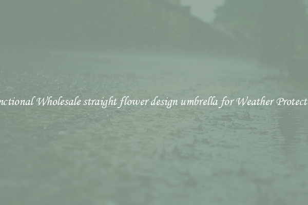 Functional Wholesale straight flower design umbrella for Weather Protection 