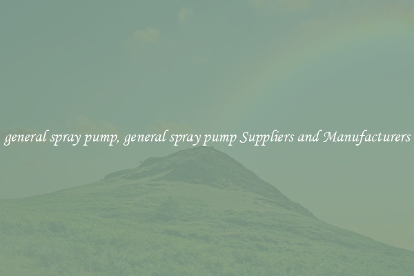 general spray pump, general spray pump Suppliers and Manufacturers