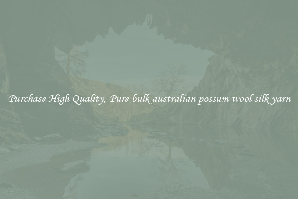 Purchase High Quality, Pure bulk australian possum wool silk yarn