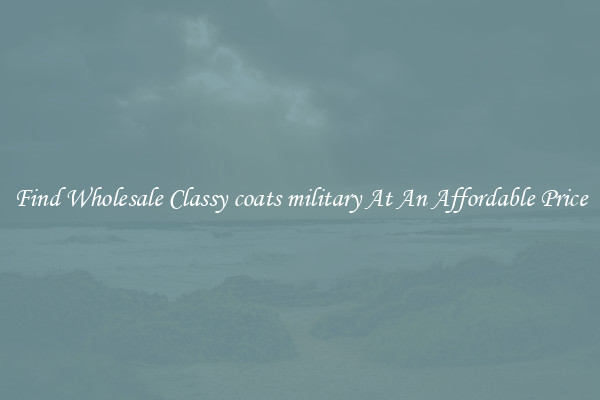 Find Wholesale Classy coats military At An Affordable Price