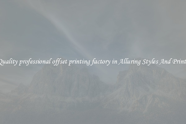 Quality professional offset printing factory in Alluring Styles And Prints