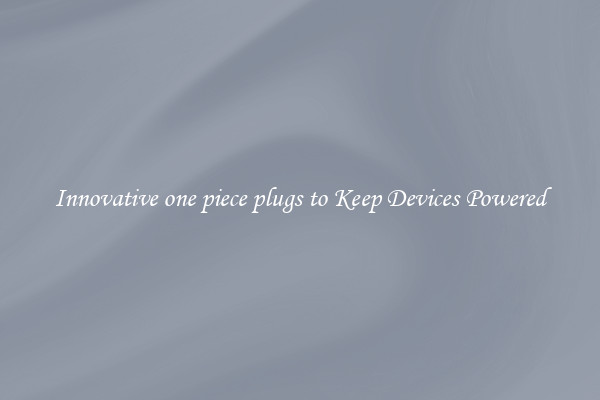 Innovative one piece plugs to Keep Devices Powered