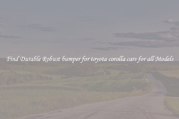 Find Durable Robust bumper for toyota corolla cars for all Models