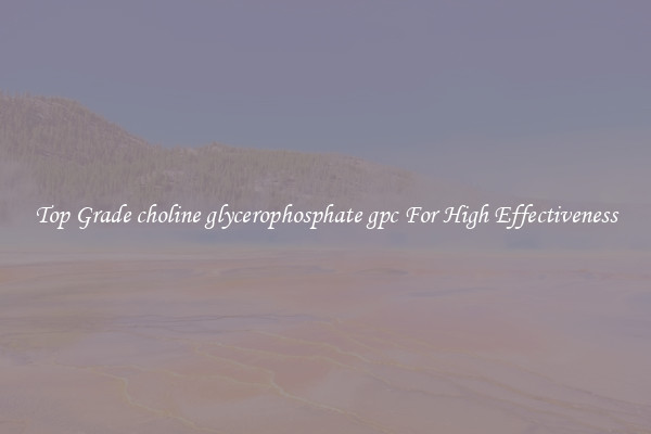 Top Grade choline glycerophosphate gpc For High Effectiveness