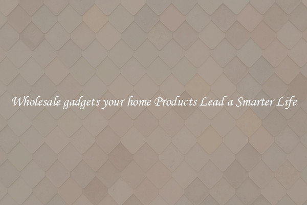 Wholesale gadgets your home Products Lead a Smarter Life