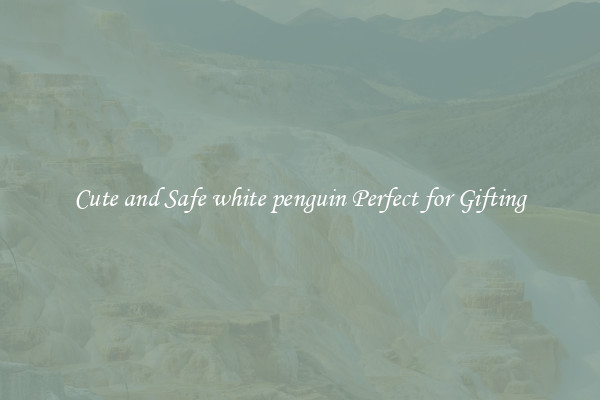 Cute and Safe white penguin Perfect for Gifting