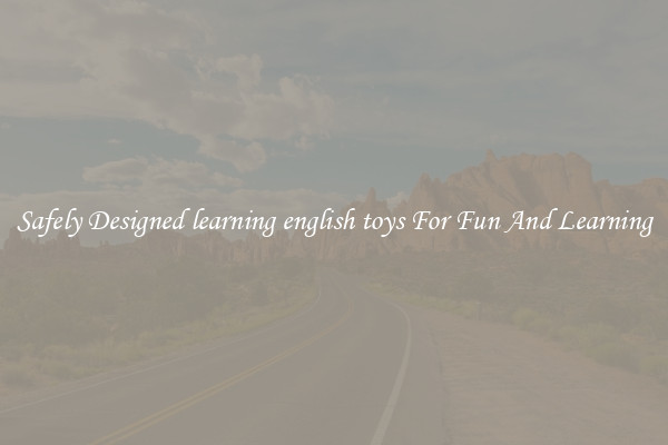 Safely Designed learning english toys For Fun And Learning