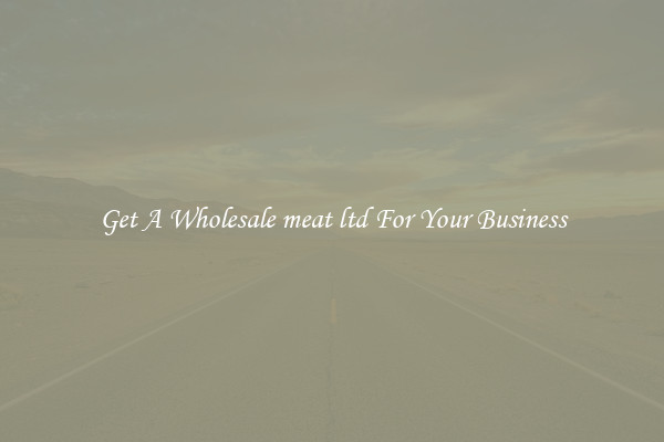 Get A Wholesale meat ltd For Your Business