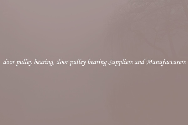 door pulley bearing, door pulley bearing Suppliers and Manufacturers