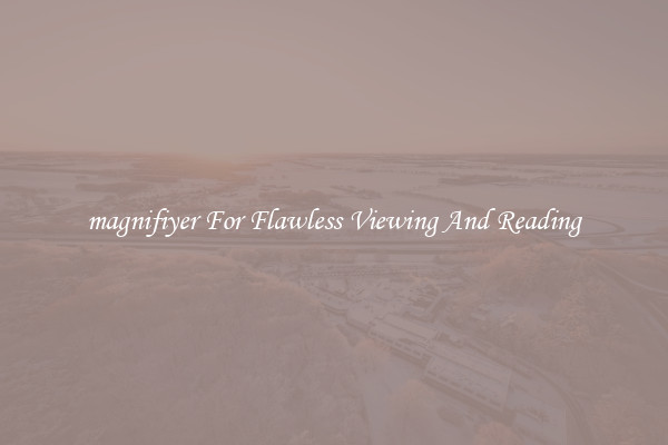 magnifiyer For Flawless Viewing And Reading