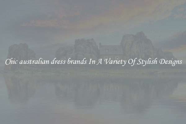 Chic australian dress brands In A Variety Of Stylish Designs