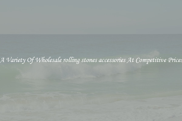 A Variety Of Wholesale rolling stones accessories At Competitive Prices