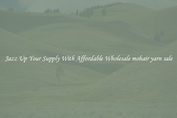 Jazz Up Your Supply With Affordable Wholesale mohair yarn sale
