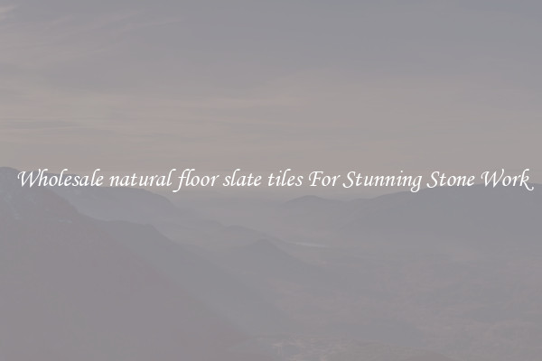 Wholesale natural floor slate tiles For Stunning Stone Work