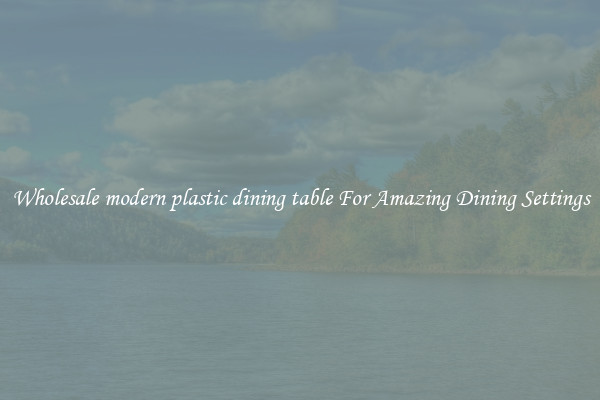Wholesale modern plastic dining table For Amazing Dining Settings