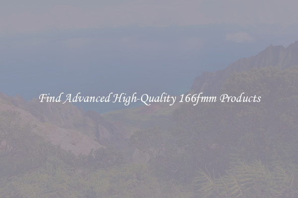 Find Advanced High-Quality 166fmm Products