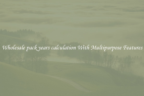 Wholesale pack years calculation With Multipurpose Features