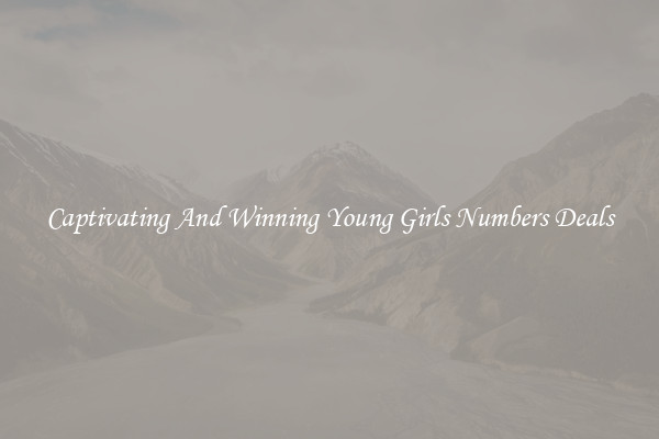 Captivating And Winning Young Girls Numbers Deals
