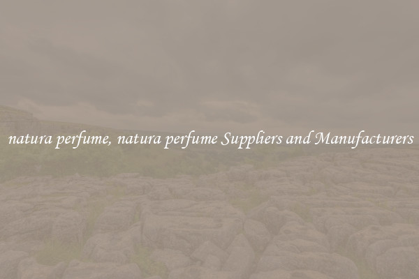natura perfume, natura perfume Suppliers and Manufacturers