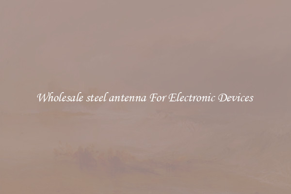 Wholesale steel antenna For Electronic Devices 